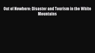 Download Out of Nowhere: Disaster and Tourism in the White Mountains Ebook Free