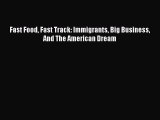 Read Fast Food Fast Track: Immigrants Big Business And The American Dream Ebook Free