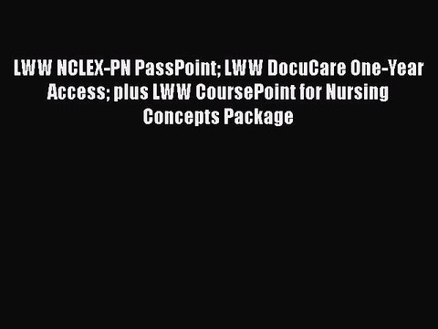 Read LWW NCLEX-PN PassPoint LWW DocuCare One-Year Access plus LWW CoursePoint for Nursing Concepts