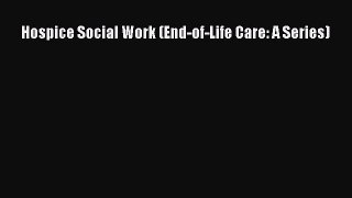 Read Book Hospice Social Work (End-of-Life Care: A Series) ebook textbooks
