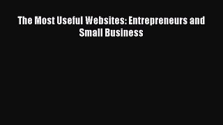 Read The Most Useful Websites: Entrepreneurs and Small Business PDF Free