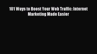 Read 101 Ways to Boost Your Web Traffic: Internet Marketing Made Easier Ebook Free