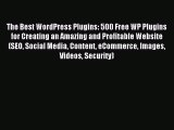 Read The Best WordPress Plugins: 500 Free WP Plugins for Creating an Amazing and Profitable