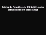 Download Building the Perfect Page for SEO: Build Pages the Search Engines Love and Rank High