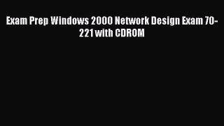 Read Exam Prep Windows 2000 Network Design Exam 70-221 with CDROM Ebook Free