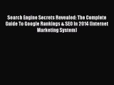 Read Search Engine Secrets Revealed: The Complete Guide To Google Rankings & SEO In 2014 (Internet
