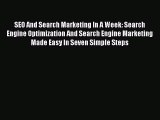 Read SEO And Search Marketing In A Week: Search Engine Optimization And Search Engine Marketing
