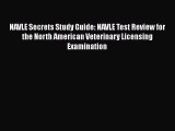 Read NAVLE Secrets Study Guide: NAVLE Test Review for the North American Veterinary Licensing