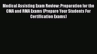 Download Medical Assisting Exam Review: Preparation for the CMA and RMA Exams (Prepare Your