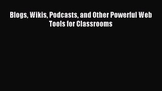 Download Blogs Wikis Podcasts and Other Powerful Web Tools for Classrooms PDF Online