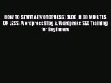 Read HOW TO START A (WORDPRESS) BLOG IN 60 MINUTES OR LESS: Wordpress Blog & Wordpress SEO