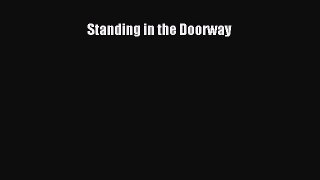 Read Book Standing in the Doorway E-Book Free