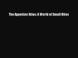 Read The Appetizer Atlas: A World of Small Bites Ebook Free