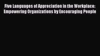 Read Five Languages of Appreciation in the Workplace: Empowering Organizations by Encouraging