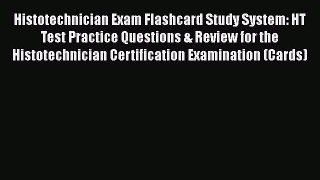 Read Histotechnician Exam Flashcard Study System: HT Test Practice Questions & Review for the