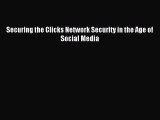 Download Securing the Clicks Network Security in the Age of Social Media Ebook Free