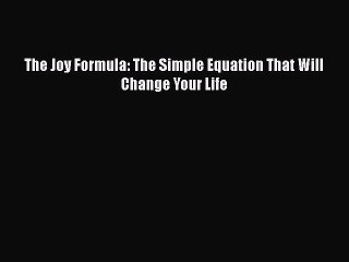 [Online PDF] The Joy Formula: The Simple Equation That Will Change Your Life Free Books