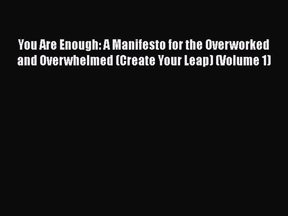 [PDF] You Are Enough: A Manifesto for the Overworked and Overwhelmed (Create Your Leap) (Volume