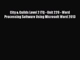 Read City & Guilds Level 2 ITQ - Unit 229 - Word Processing Software Using Microsoft Word 2013