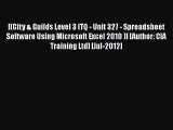 Read [(City & Guilds Level 3 ITQ - Unit 327 - Spreadsheet Software Using Microsoft Excel 2010