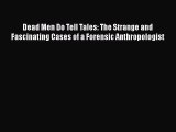 Read Book Dead Men Do Tell Tales: The Strange and Fascinating Cases of a Forensic Anthropologist