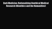 Read Book Dark Medicine: Rationalizing Unethical Medical Research (Bioethics and the Humanities)