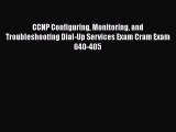 Read CCNP Configuring Monitoring and Troubleshooting Dial-Up Services Exam Cram Exam 640-405