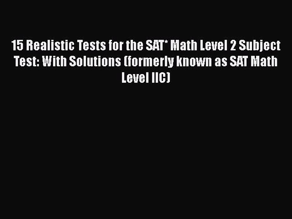 Read 15 Realistic Tests for the SAT* Math Level 2 Subject Test: With Solutions (formerly known