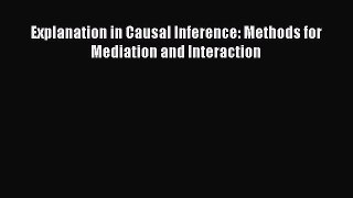 Read Book Explanation in Causal Inference: Methods for Mediation and Interaction E-Book Free
