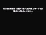 Read Book Matters of Life and Death: A Jewish Approach to Modern Medical Ethics E-Book Free