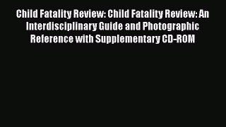 Download Book Child Fatality Review: Child Fatality Review: An Interdisciplinary Guide and