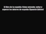 Read Book El libro de la espalda: CÃ³mo entender evitar y superar los dolores de espalda (Spanish