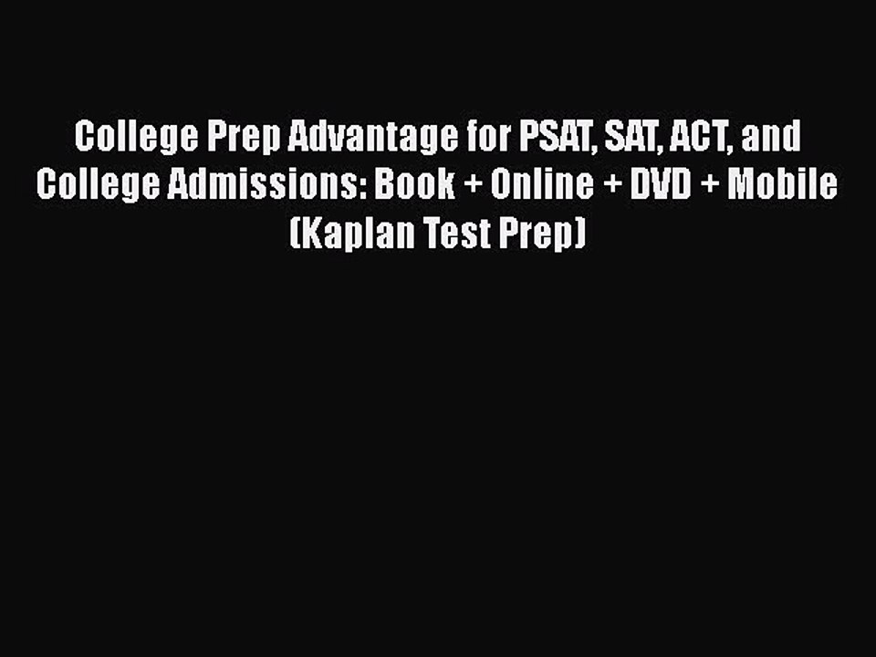 Read College Prep Advantage for PSAT SAT ACT and College Admissions: Book + Online + DVD +