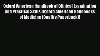 Read Book Oxford American Handbook of Clinical Examination and Practical Skills (Oxford American