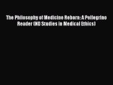 Read Book The Philosophy of Medicine Reborn: A Pellegrino Reader (ND Studies in Medical Ethics)