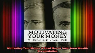 DOWNLOAD FREE Ebooks  Motivating Your Money A Road Map to LongTerm Wealth Accumulation Full EBook