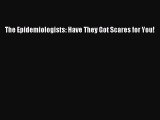 Read Book The Epidemiologists: Have They Got Scares for You! ebook textbooks