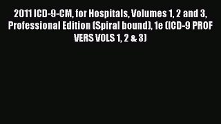 Read Book 2011 ICD-9-CM for Hospitals Volumes 1 2 and 3 Professional Edition (Spiral bound)
