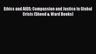 Download Book Ethics and AIDS: Compassion and Justice in Global Crisis (Sheed & Ward Books)