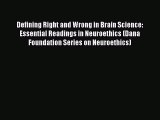 Read Book Defining Right and Wrong in Brain Science: Essential Readings in Neuroethics (Dana