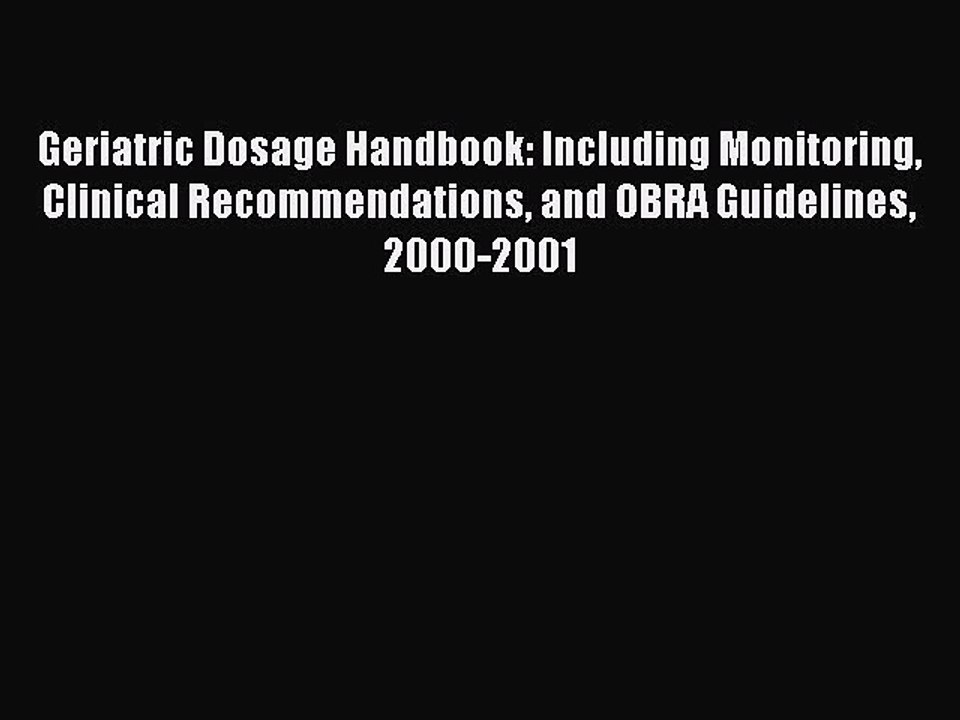 Read Book Geriatric Dosage Handbook: Including Monitoring Clinical Recommendations and OBRA