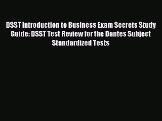 Read DSST Introduction to Business Exam Secrets Study Guide: DSST Test Review for the Dantes