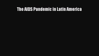 Read Book The AIDS Pandemic in Latin America ebook textbooks