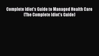 Read Book Complete Idiot's Guide to Managed Health Care (The Complete Idiot's Guide) E-Book