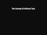 Read Book The Colony: A Political Tale ebook textbooks