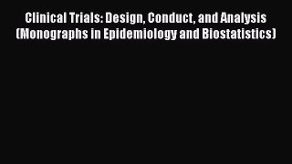 Read Book Clinical Trials: Design Conduct and Analysis (Monographs in Epidemiology and Biostatistics)