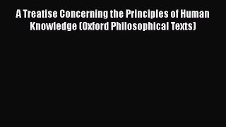 Read Book A Treatise Concerning the Principles of Human Knowledge (Oxford Philosophical Texts)