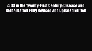 Read Book AIDS in the Twenty-First Century: Disease and Globalization Fully Revised and Updated