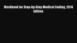 Read Book Workbook for Step-by-Step Medical Coding 2014 Edition E-Book Free