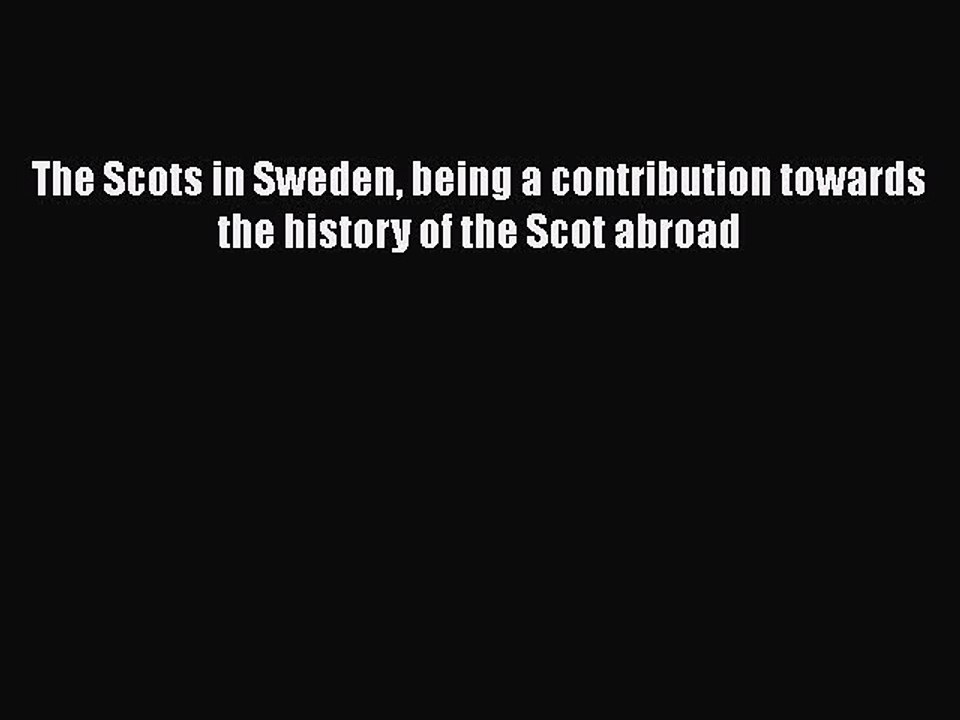 Read Books The Scots in Sweden being a contribution towards the history of the Scot abroad